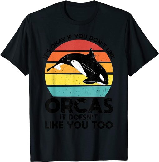 It"s okay if you don"t like Orcas Orcas T-Shirt